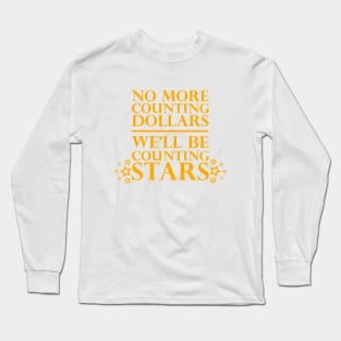 No More Counting Dollars We'll Be Counting Dollars Long Sleeve T-Shirt